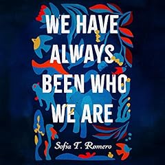 We Have Always Been Who We Are Audiolibro Por Sofia T. Romero arte de portada