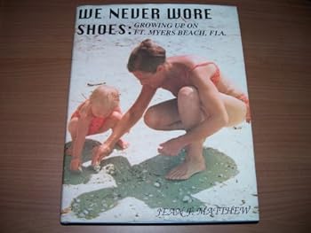 Hardcover We never wore shoes: Growing up on Ft. Myers Beach, Florida Book