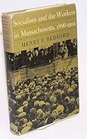 Socialism and the Workers in Massachusetts, 1886-1912 0870230107 Book Cover