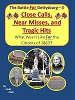 Close Calls, Near Misses, and Tragic Hits: What Was It Life For the Citizens of 1863? B00Q60M8KS Book Cover
