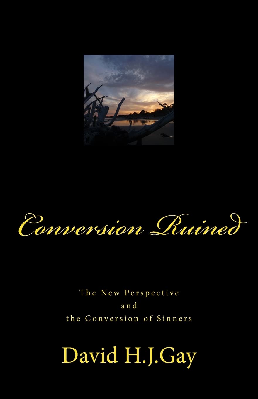 Conversion Ruined: The New Perspective and the Conversion of Sinners