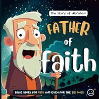 Father of Faith: The story of Abraham (Bible Stories) B0BW2GW2C1 Book Cover