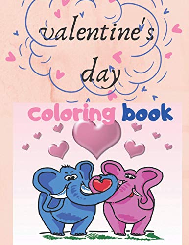 valentine's day coloring book: for kids ,Animals Coloring Book For Kids age 4-6 , Simple Cute and Fun Designs Hearts,Cute Animals and More...