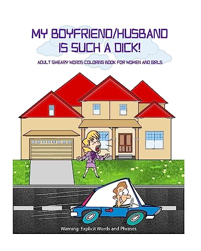 My Boyfriend/Husband is Such a Dick!: Adult Sweary Words Coloring Book for Women and Girls who are mad at their Boyfriend/Husband