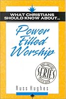 What Christians Should Know about Power Filled Worship 1852402679 Book Cover