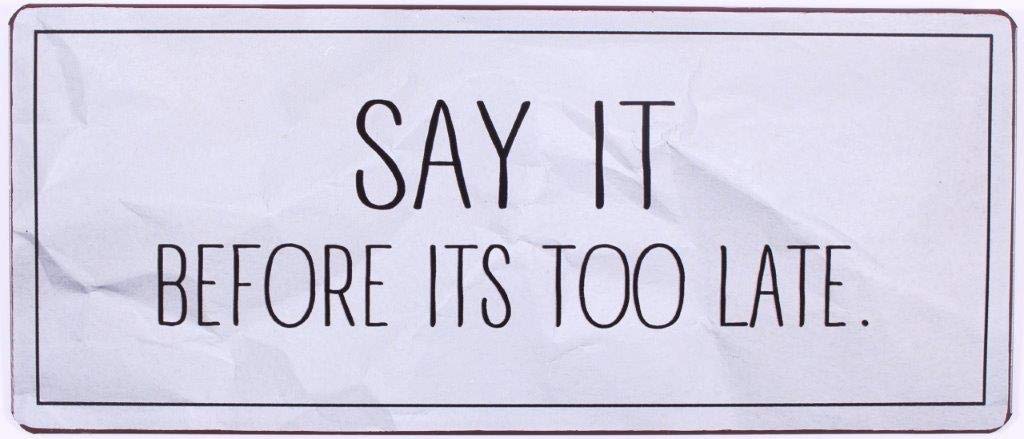 Sign - Say it before ots too late