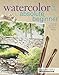 Watercolor for the Absolute Beginner