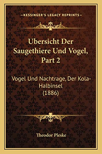 Ubersicht Der Saugethiere Und Vogel, Part 2: Vogel Und Nachtrage, Der Kola-Halbinsel (1886) (German Edition)