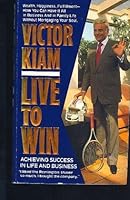 Live to Win: Achieving Success in Life and Business 0060162619 Book Cover