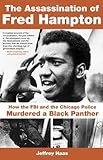 The Assassination of Fred Hampton: How the FBI and the Chicago Police Murdered a Black Panther