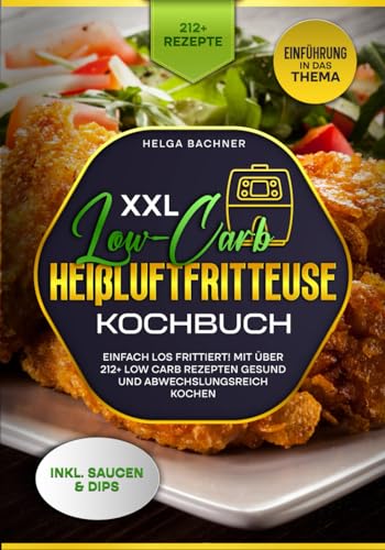 XXL Low-Carb Heißluftfritteuse Kochbuch: Einfach los frittiert! M...