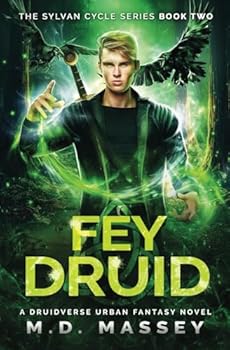 Fey Druid: A Druidverse Urban Fantasy Novel (The Sylvan Cycle Series) - Book #2 of the Sylvan Cycle