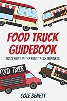 Food Truck Guidebook: Succeeding in the Food Truck Business B0D8JSV8VW Book Cover