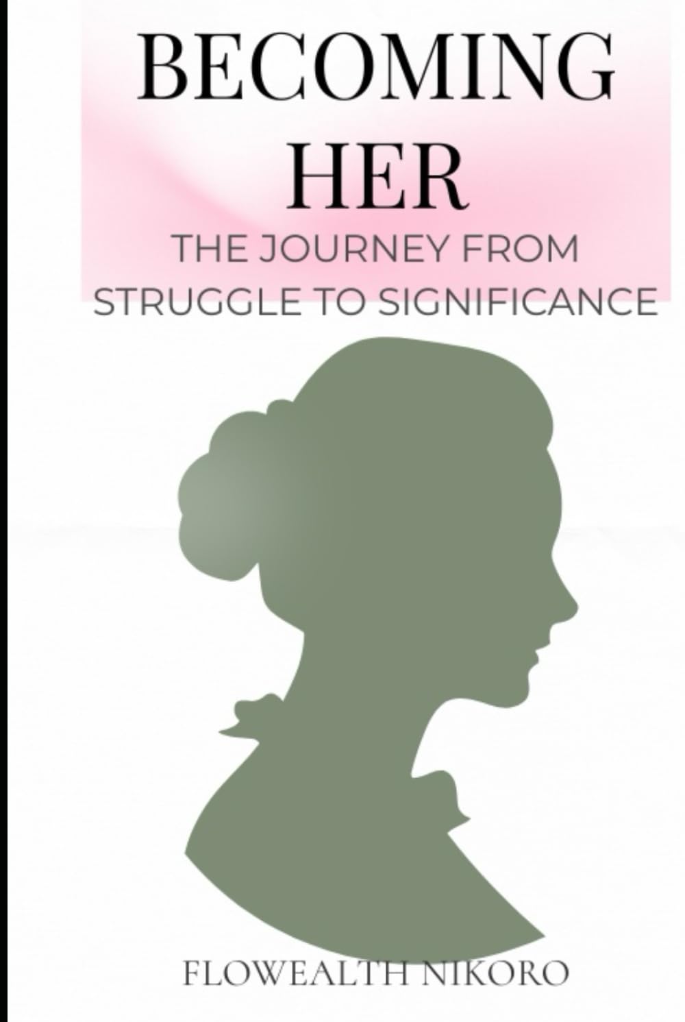 Becoming Her: The Journey from Struggle to Significance (The Flowealth Blueprint Series)