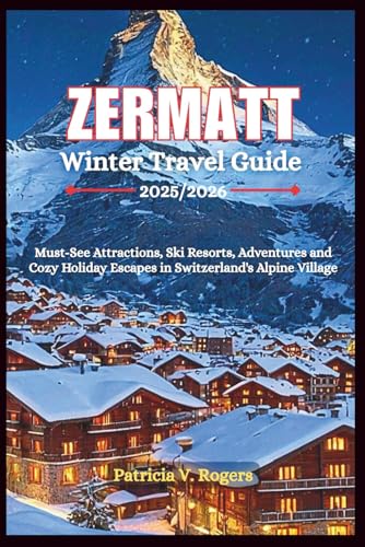 Zermatt Winter Travel Guide 2025/2026: Must-See Attractions, Ski Resorts,...