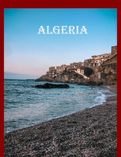 Algeria: Wonderful pictures that give you an idea of an amazing country, the style of buildings, castles, etc., for all travel lovers.