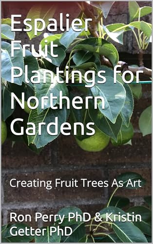 Espalier Fruit Plantings for Northern Gardens: Creating Fruit Trees As Art