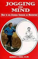 Jogging the Mind: How to Use Aerobic Exercise As Meditation 0964512629 Book Cover
