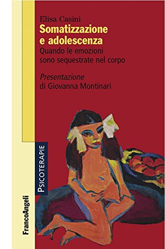 Somatizzazione e adolescenza. Quando le emozioni sono sequestrate nel corpo (Italian Edition)