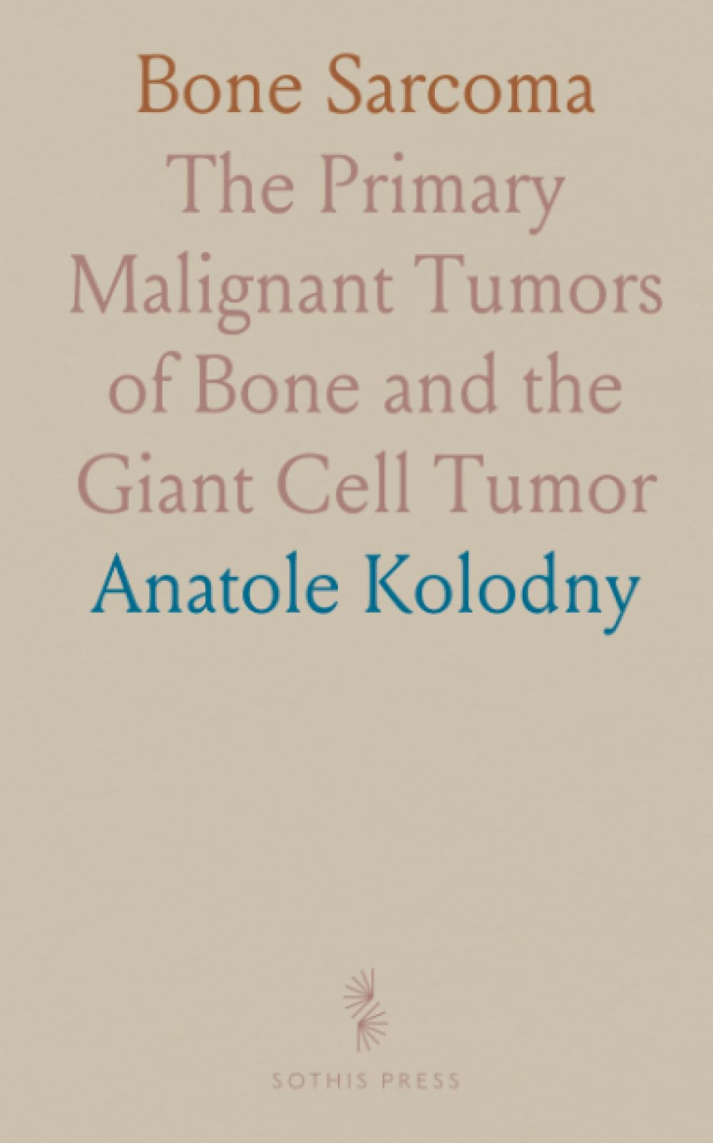 Bone Sarcoma: The Primary Malignant Tumors of Bone and the Giant Cell Tumor