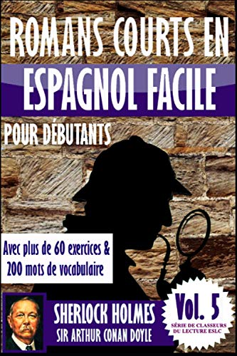 Romans courts en espagnol facile pour débutants avec plus de 60 exercices & 200 mots de vocabulaire: “Sherlock Holmes” de Sir Arthur Conan Doyle (Apprendre l'espagnol)