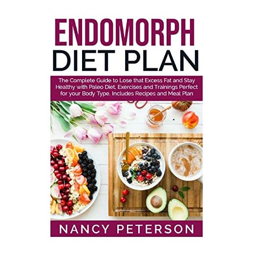 ENDOMORPH DIET PLAN: The Complete Guide to Loss that Excess Fat and Stay Healthy with Paleo Diet, Exercises and Trainings Perfect for Your Body Type. Includes Recipes and Meal Plan