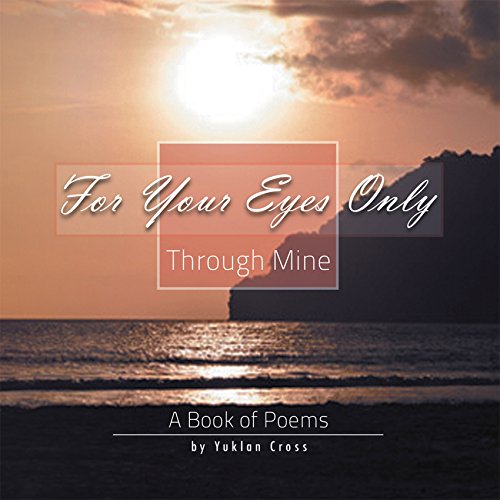 For Your Eyes Only, Through Mine A Book of Poems (English Edition