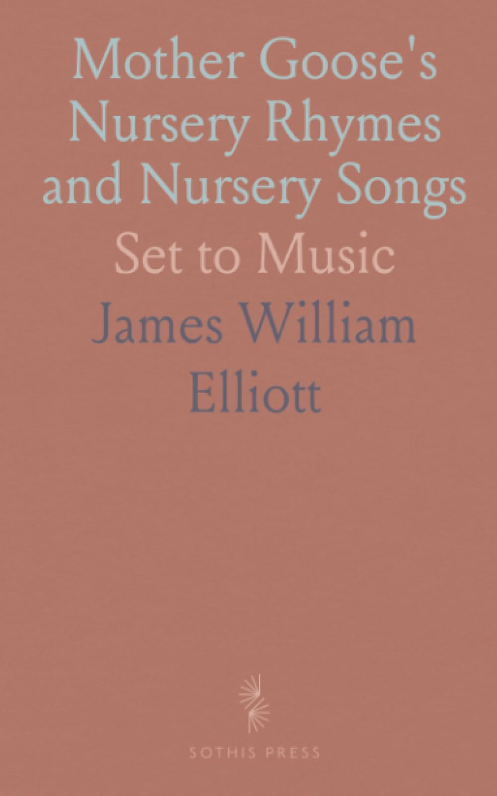 Mother Goose's Nursery Rhymes and Nursery Songs: Set to Music