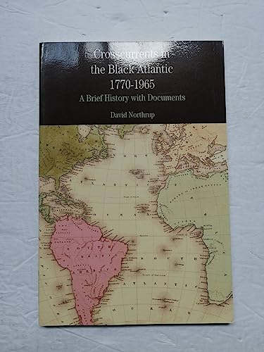 Crosscurrents in the Black Atlantic, 1770-1965: A Brief History with Documents (The Bedford Series in History and Culture)