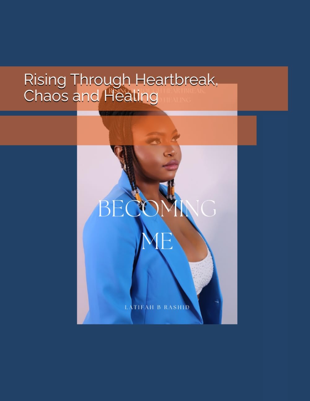 Becoming Me: Rising Through Heartbreak, Chaos and Healing