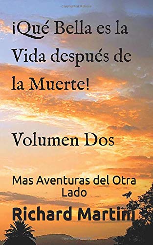 ¡Qué Bella es la Vida después de la Muerte! Volumen Dos Mas Aventuras del Otra Lado (Spanish Edition)