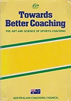 Towards Better Coaching: The Art & Science of Sports Coaching 0642050031 Book Cover