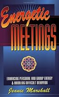 Energetic Meetings: Enhancing Personal & Group Energy & Handling Difficult Behavior 1885893000 Book Cover