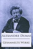 dumas werke gutenberg-verlag  Alexandre Dumas - Gesammelte Werke: Der Graf von Monte Christo, Die drei Musketiere, Der Frauenkrieg, Lady Hamilton u. v. m.
