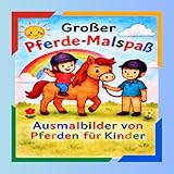 Großer Pferde-Malspaß – Das kreative Ausmalbuch für Kinder: Ausmalbilder von Pferden für Kinder