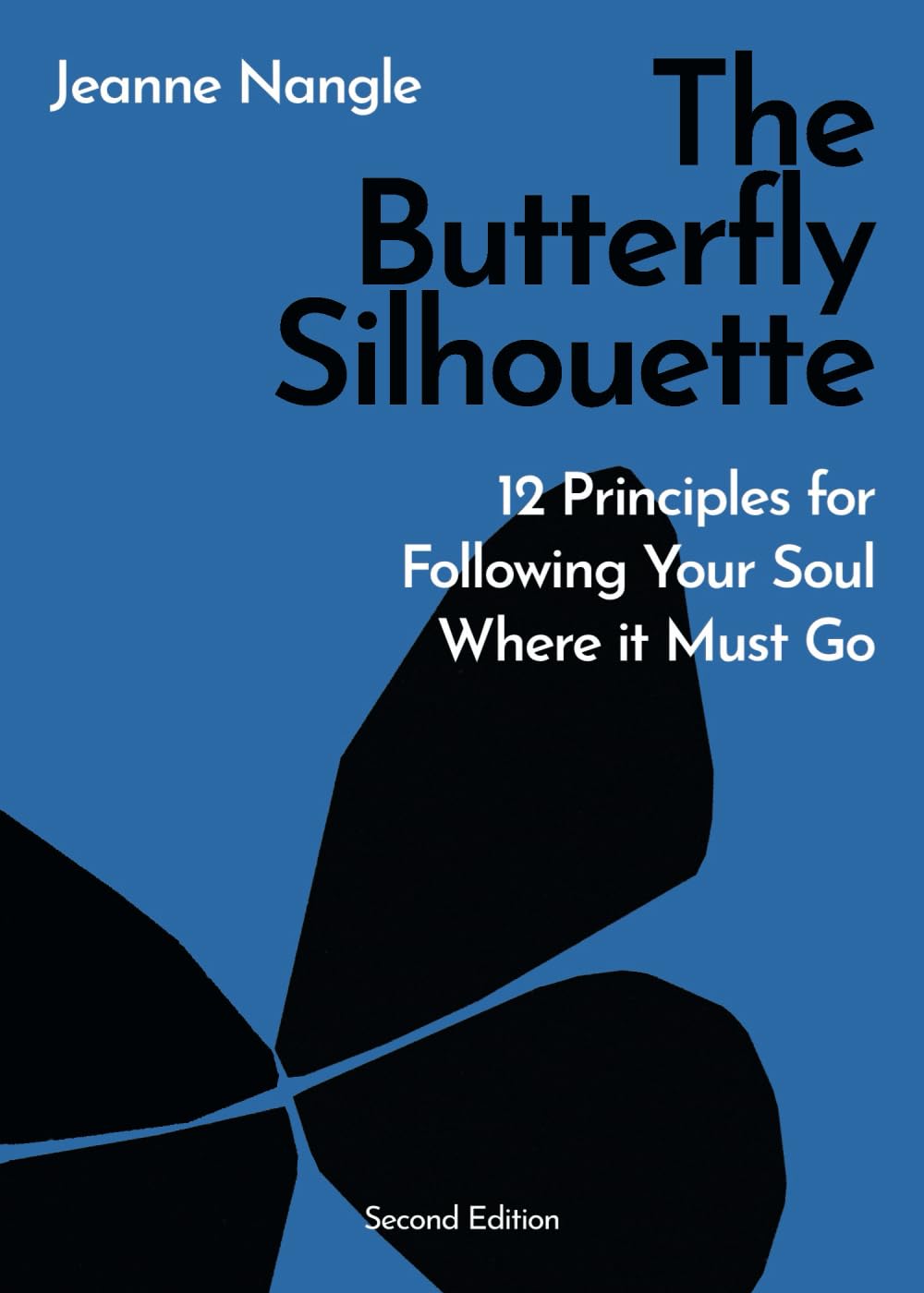 The Butterfly Silhouette: 12 Principles for Following Your Soul Where it Must Go