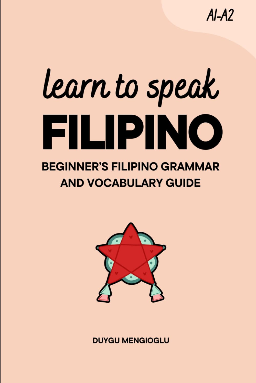 Learn to Speak Filipino: Beginner’s Filipino Grammar and Vocabulary Guide (Learn Filipino)