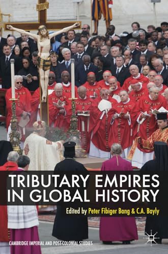 Tributary Empires in Global History (Cambridge Imperial and Post-Colonial Studies)