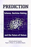 Prediction: Science, Decision Making, and the Future of Nature