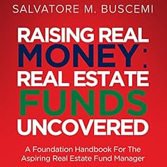 Raising Real Money: Real Estate Funds Uncovered Audiolibro Por Salvatore M. Buscemi arte de portada