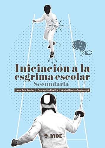 INICIACI�N A LA ESGRIMA ESCOLAR SECUNDARIA - 9788497293525