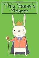 This Bunny's Planner : Bunny Rabbit Daily Weekly Notebook Journal. Cute Animal Lover Planner, Logbook. Little Pictures to Color, a to Do List, Gratitude, Appointment and Mood Tracker, Notes Section, B 1653959177 Book Cover