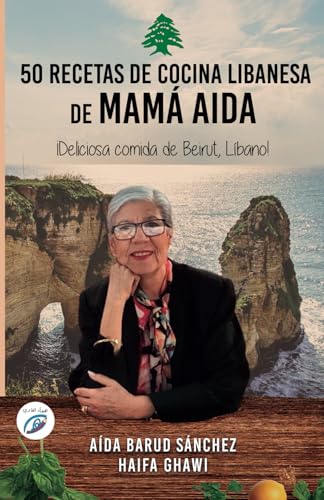 50 RECETAS DE COCINA LIBANESA DE MAMÁ AIDA: ¡Deliciosa comida de Beirut, Líbano!