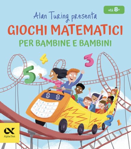 Alan Turing presenta: giochi matematici per bambine e bambin