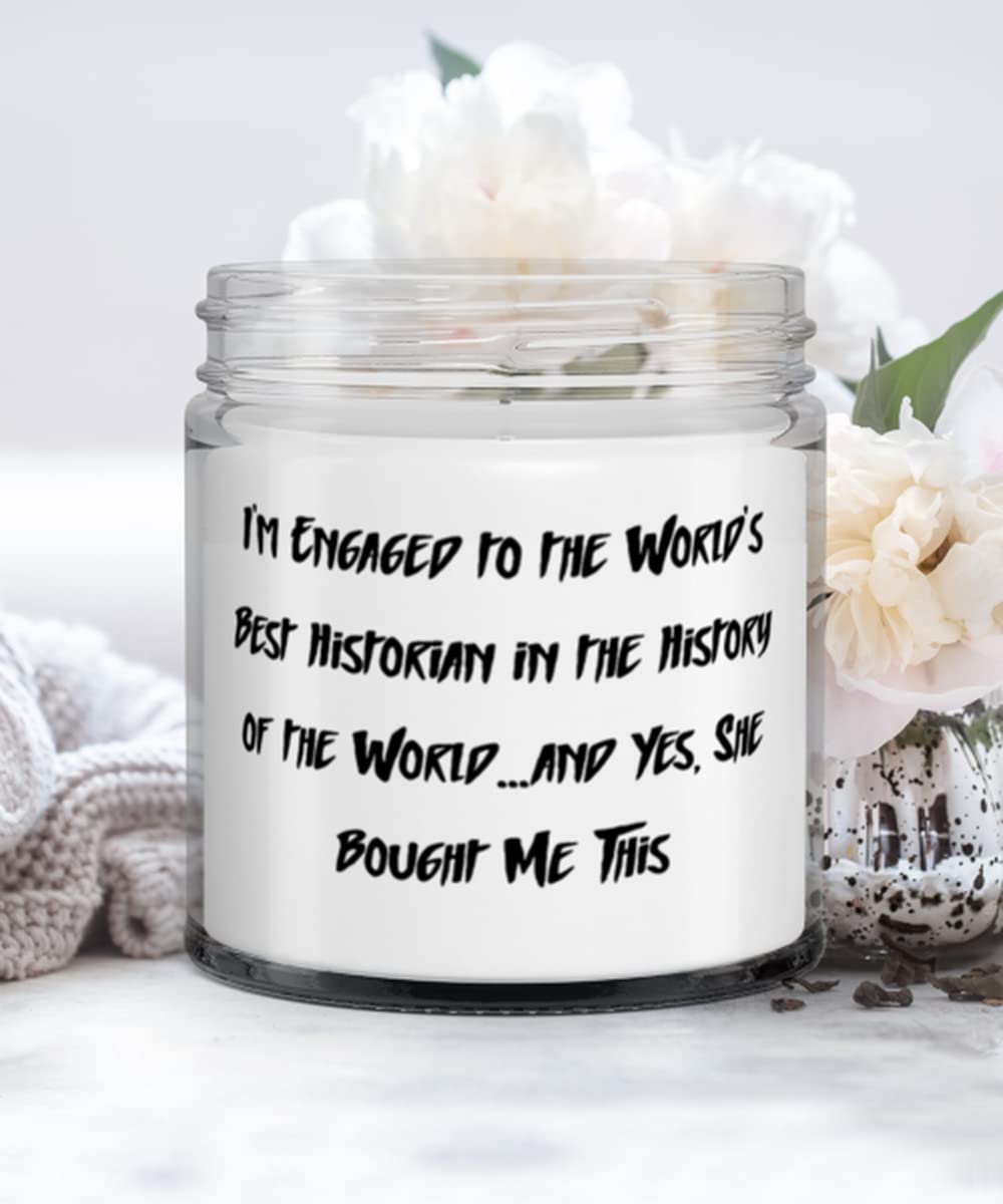 New Fiance Gifts, I'm Engaged to the World's Best Historian in the History of the World.and Yes, She Bought Me, Sarcastic Candle For From