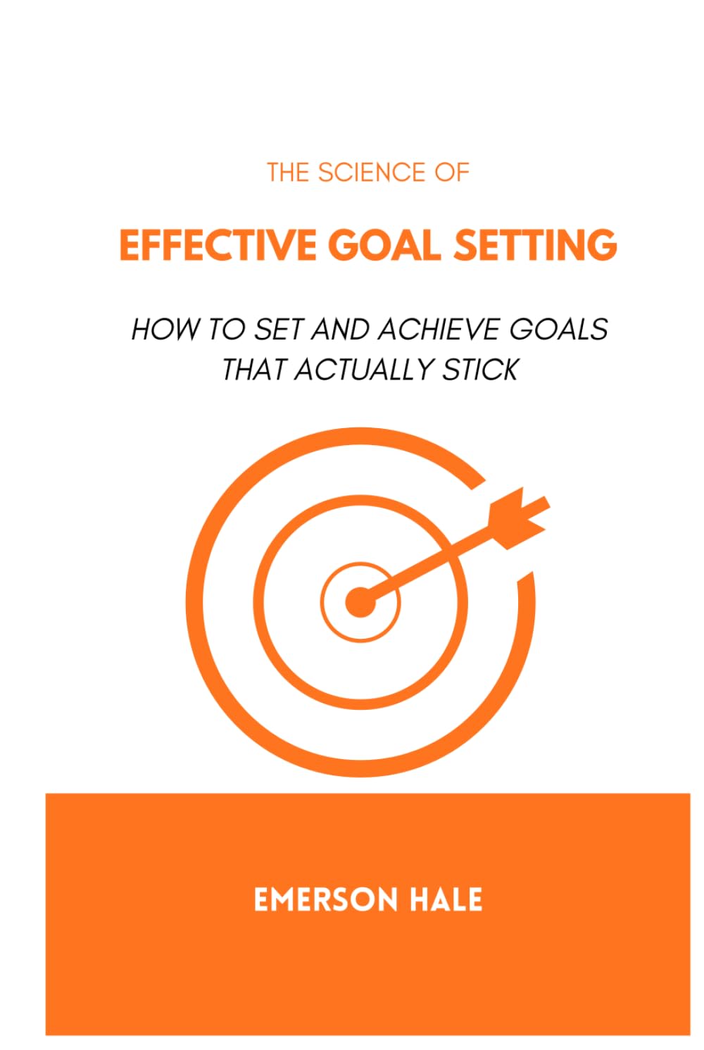 The Science of Effective Goal Setting: How to Set and Achieve Goals That Actually Stick