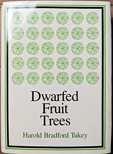Dwarfed Fruit Trees for Orchard, Garden, and Home: With Special Reference to the Control of Tree Size and Fruiting...