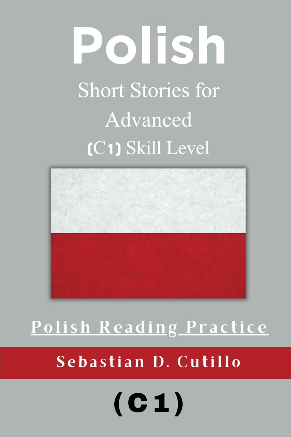 Polish Short Stories for Advanced (C1) Skill Level - Polish Reading Practice (Polish Short Stories (CEFR Leveled Language Learning))
