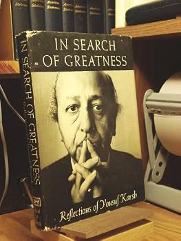 In Search of Greatness Reflections of Yousef Karsh