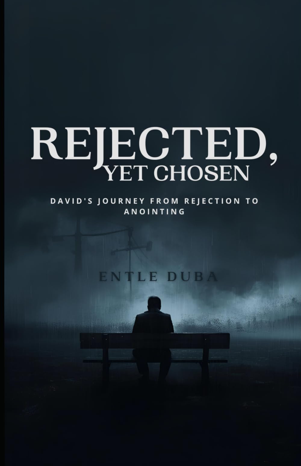 Rejected, Yet Chosen: David's Journey From Rejection To Anointing (Rejection : The Hidden Wound)